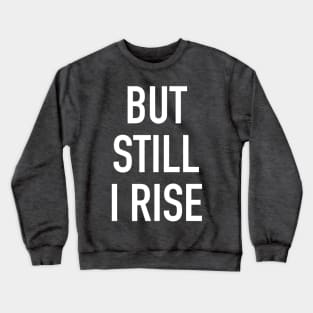 but still i rise Crewneck Sweatshirt